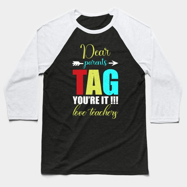 dear parents tag you are it love teacher Baseball T-Shirt by FatTize